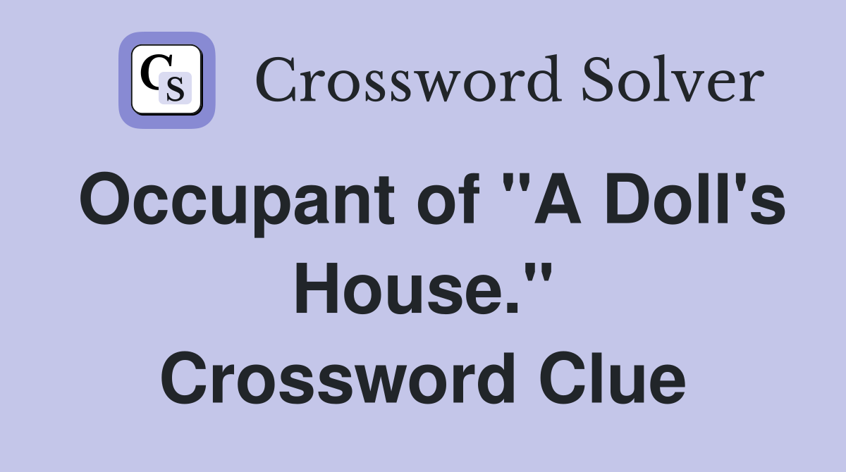 Occupant of "A Doll's House." Crossword Clue