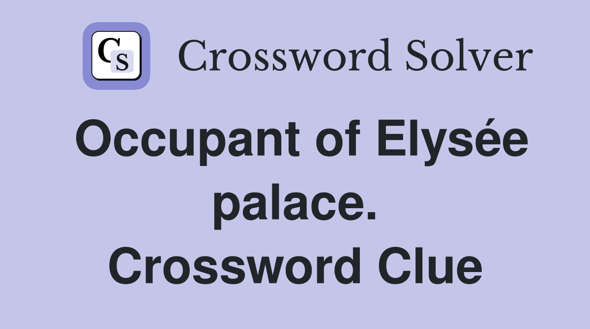 Occupant of Elysée palace. Crossword Clue