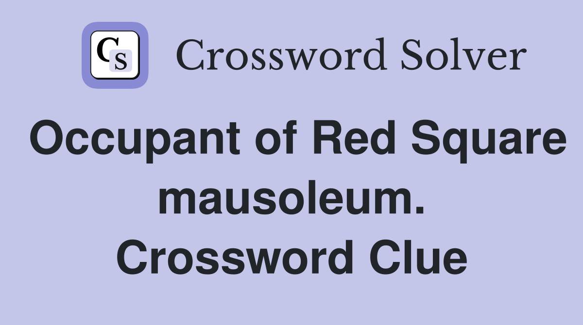Occupant of Red Square mausoleum. Crossword Clue