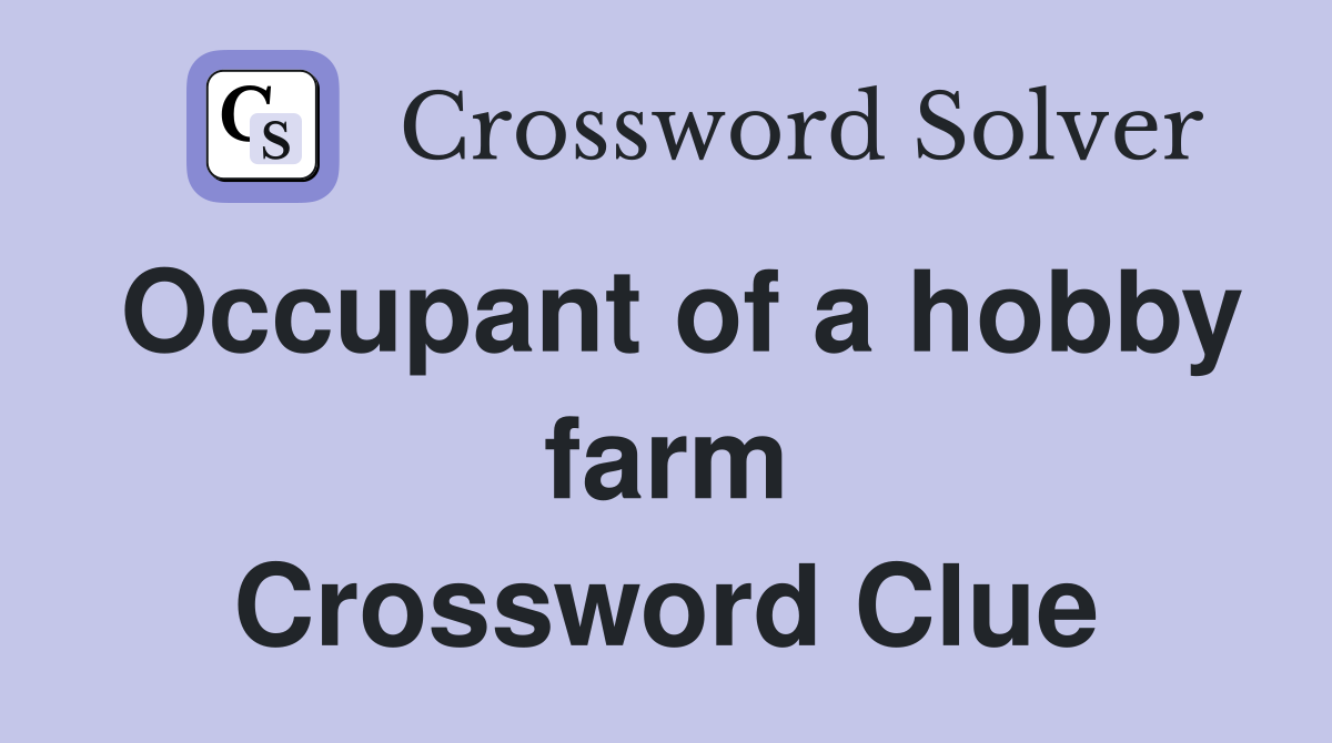 Occupant of a hobby farm Crossword Clue