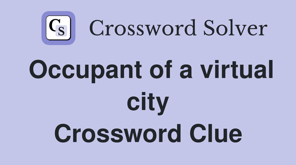 Occupant of a virtual city Crossword Clue