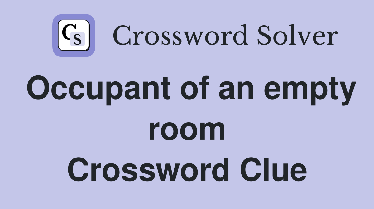 Occupant of an empty room Crossword Clue