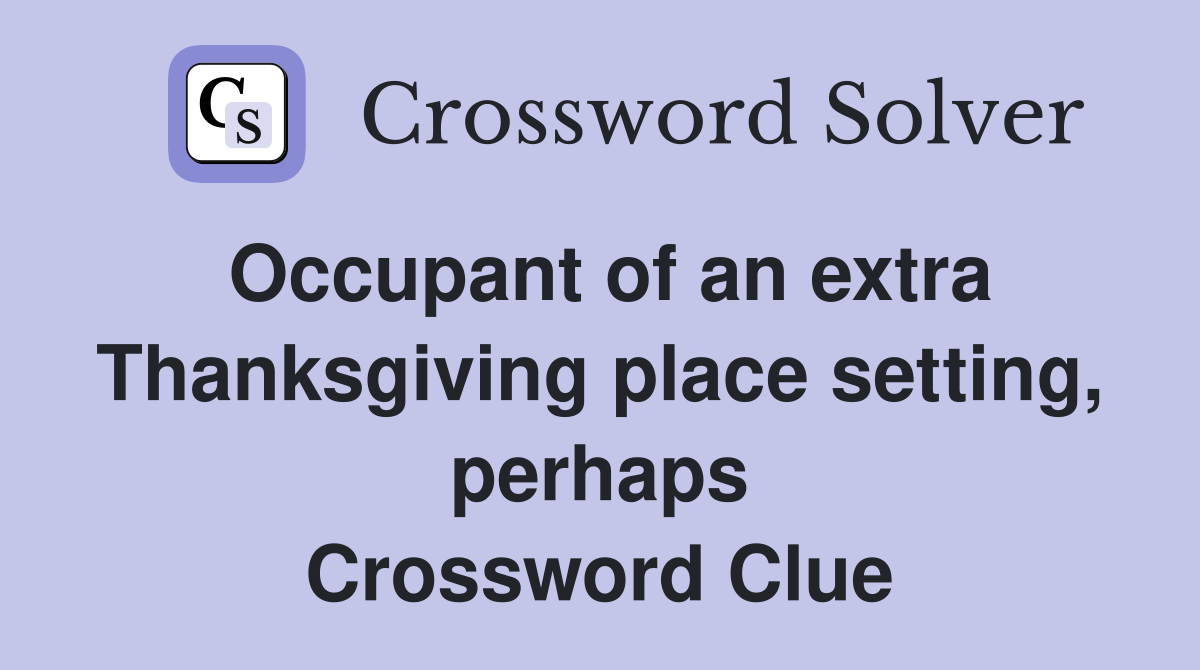Occupant of an extra Thanksgiving place setting, perhaps Crossword Clue