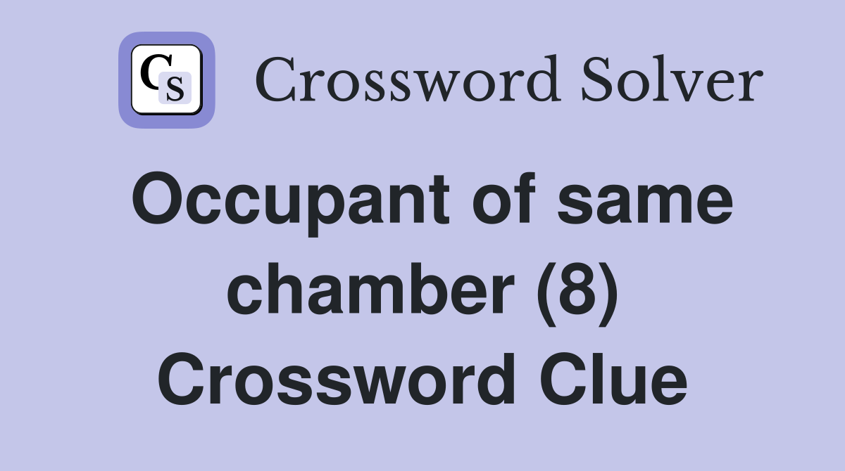 Occupant of same chamber (8) Crossword Clue