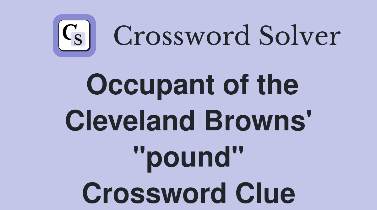 Occupant of the Cleveland Browns' "pound" Crossword Clue