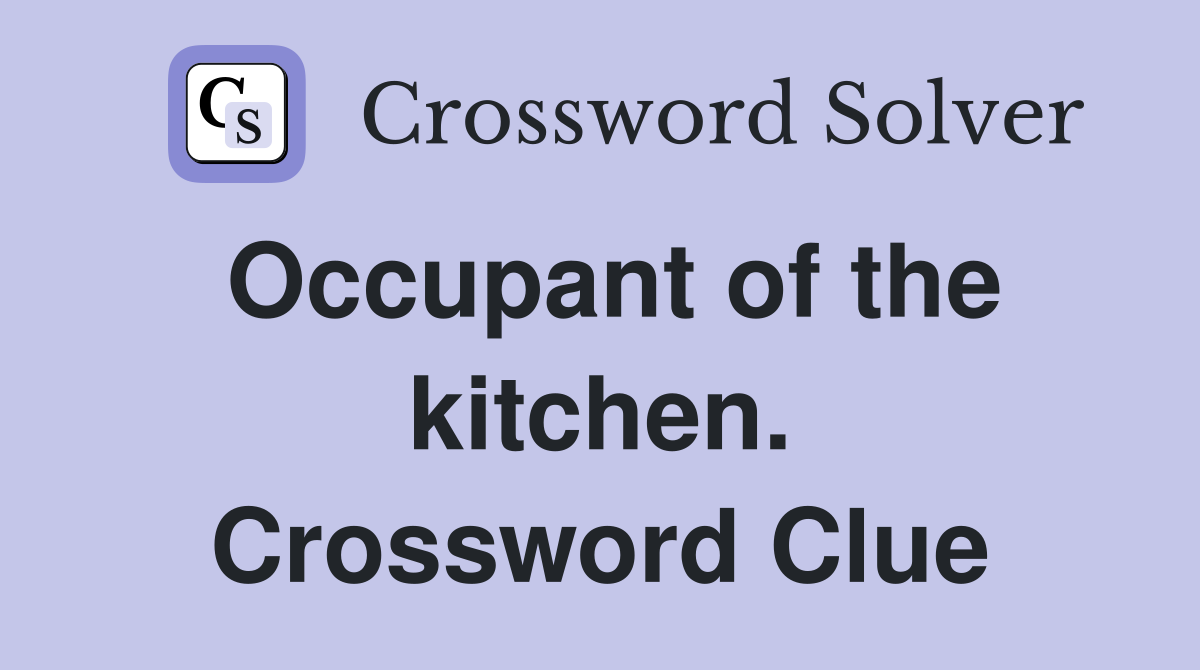 Occupant of the kitchen. Crossword Clue