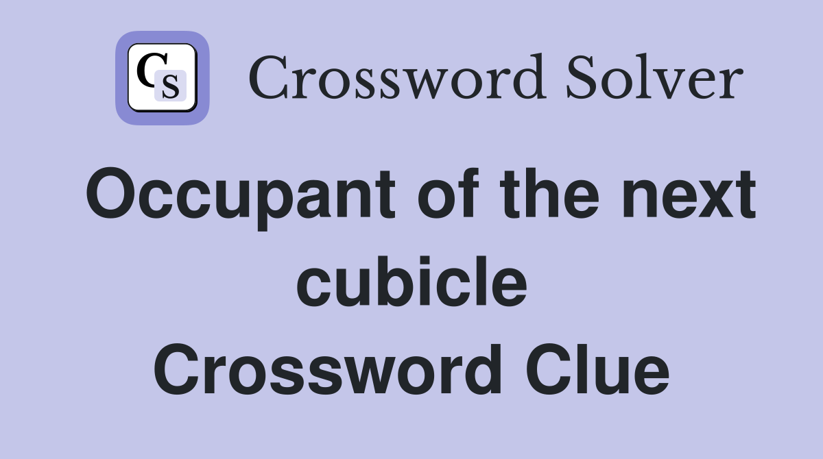 Occupant of the next cubicle Crossword Clue