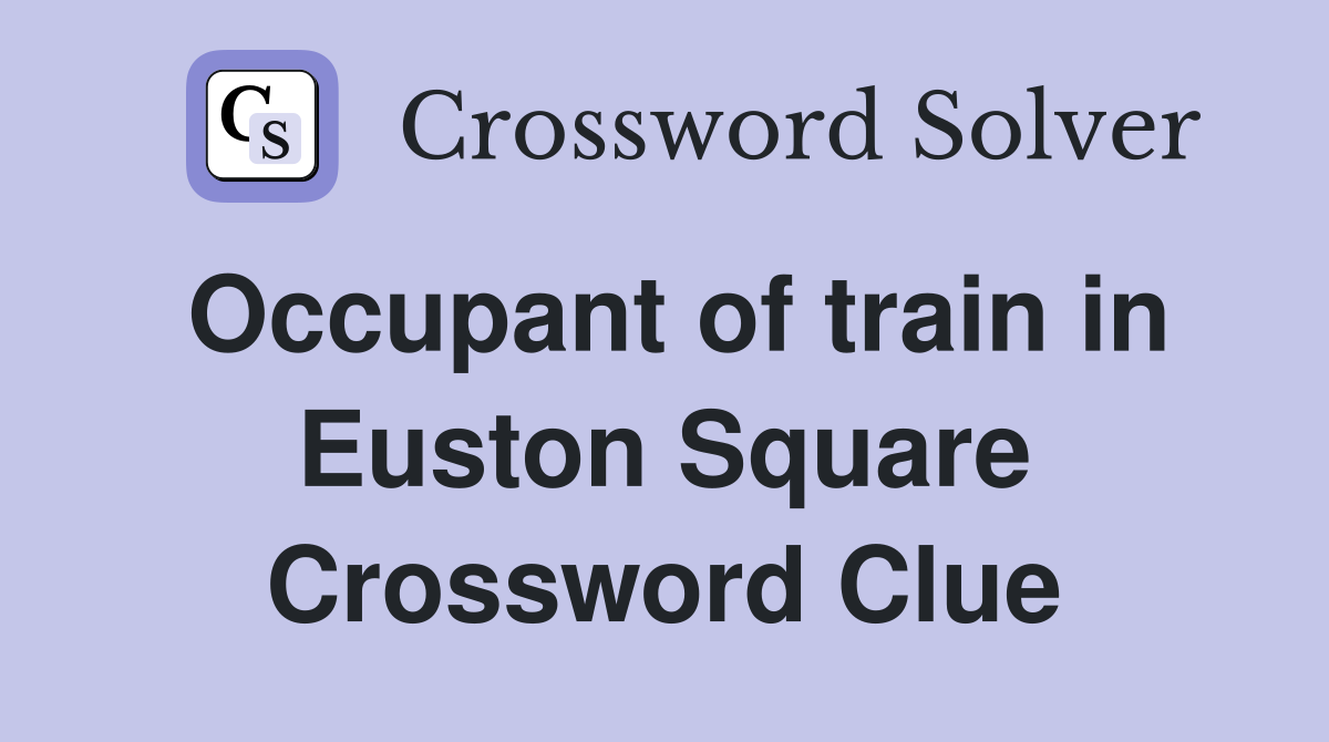 Occupant of train in Euston Square Crossword Clue