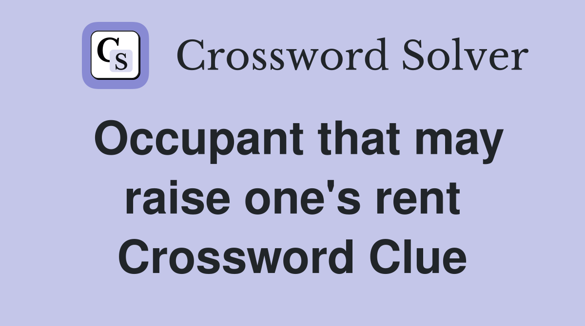 Occupant that may raise one's rent Crossword Clue