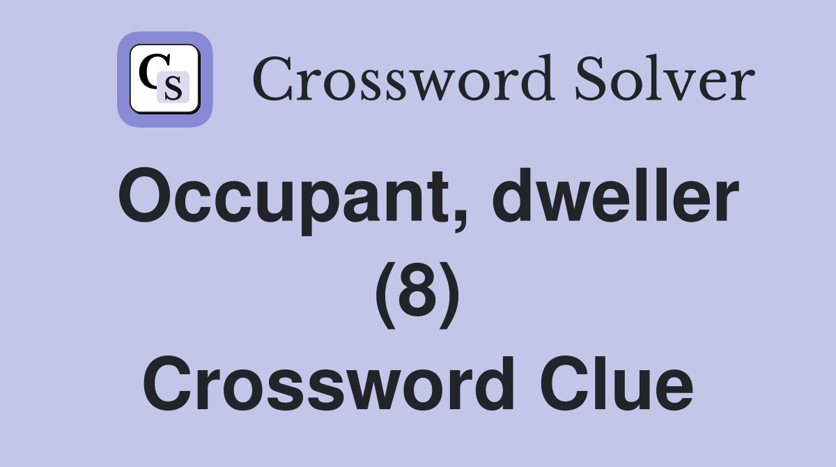 Occupant, dweller (8) Crossword Clue