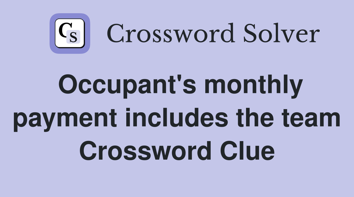 Occupant's monthly payment includes the team Crossword Clue