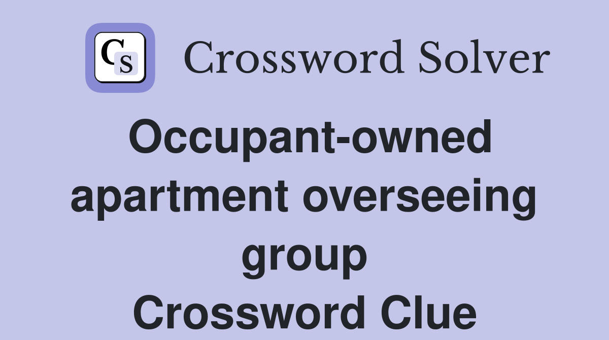 Occupant-owned apartment overseeing group Crossword Clue