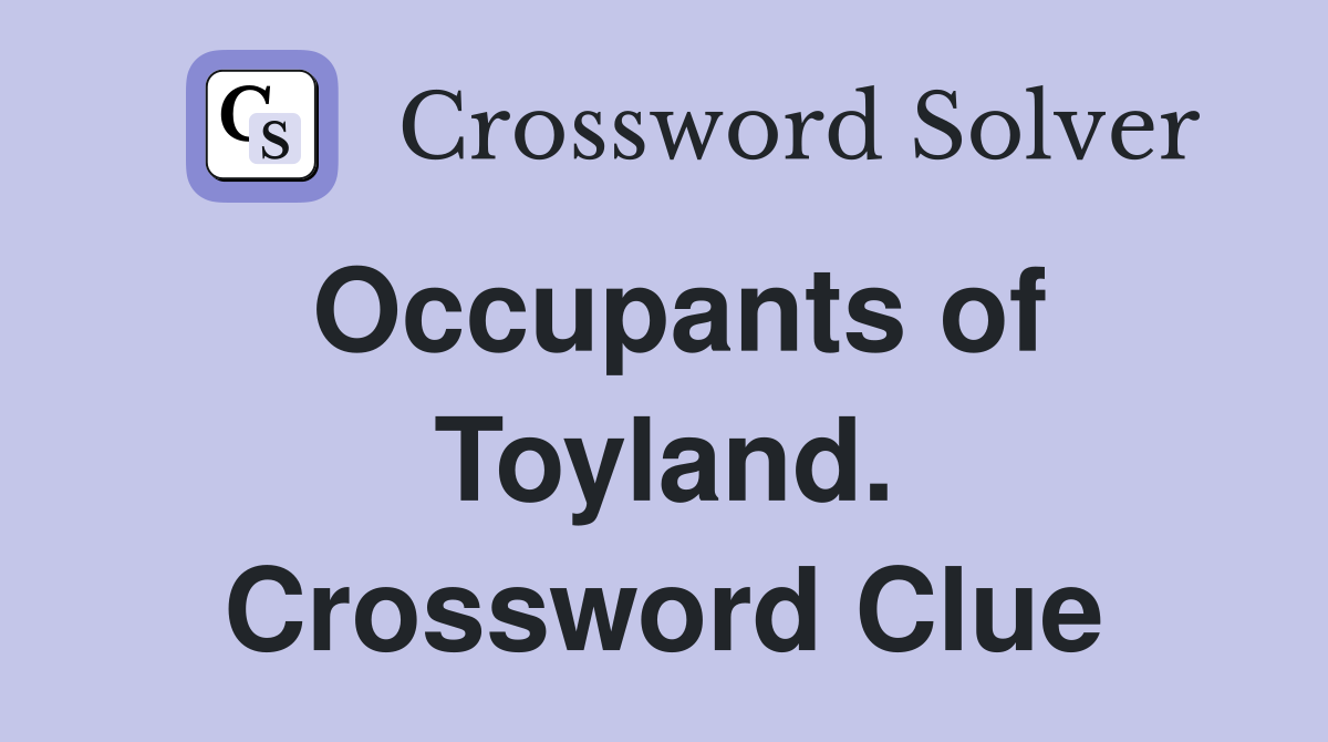 Occupants of Toyland. Crossword Clue