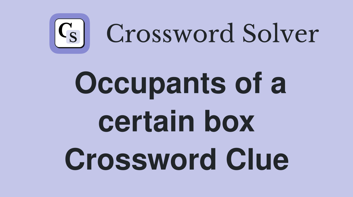 Occupants of a certain box Crossword Clue