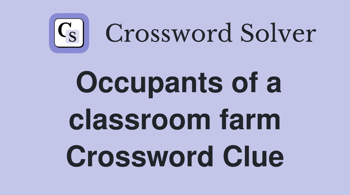 Occupants of a classroom farm Crossword Clue