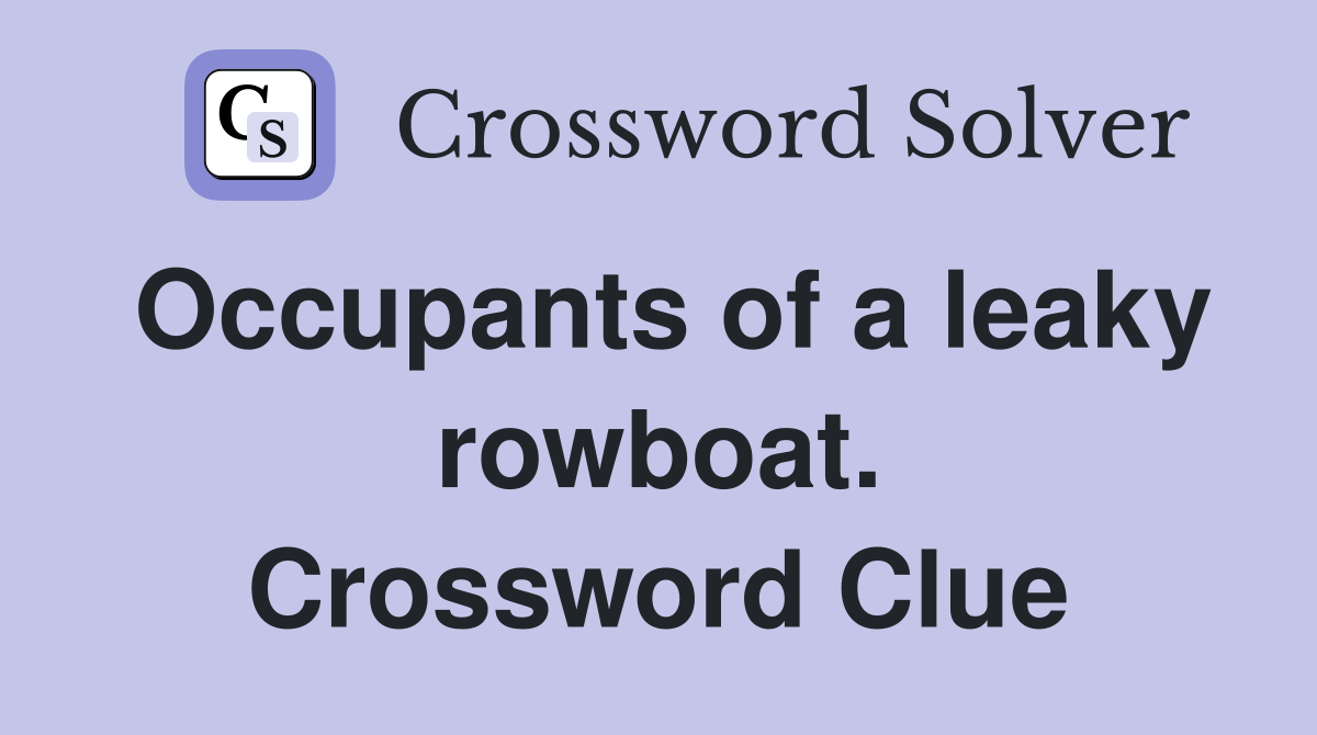 Occupants of a leaky rowboat. Crossword Clue