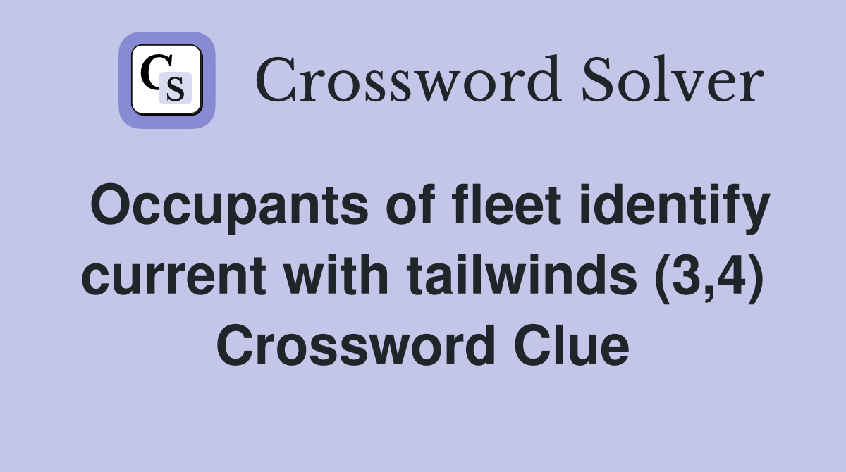 Occupants of fleet identify current with tailwinds (3,4) Crossword Clue