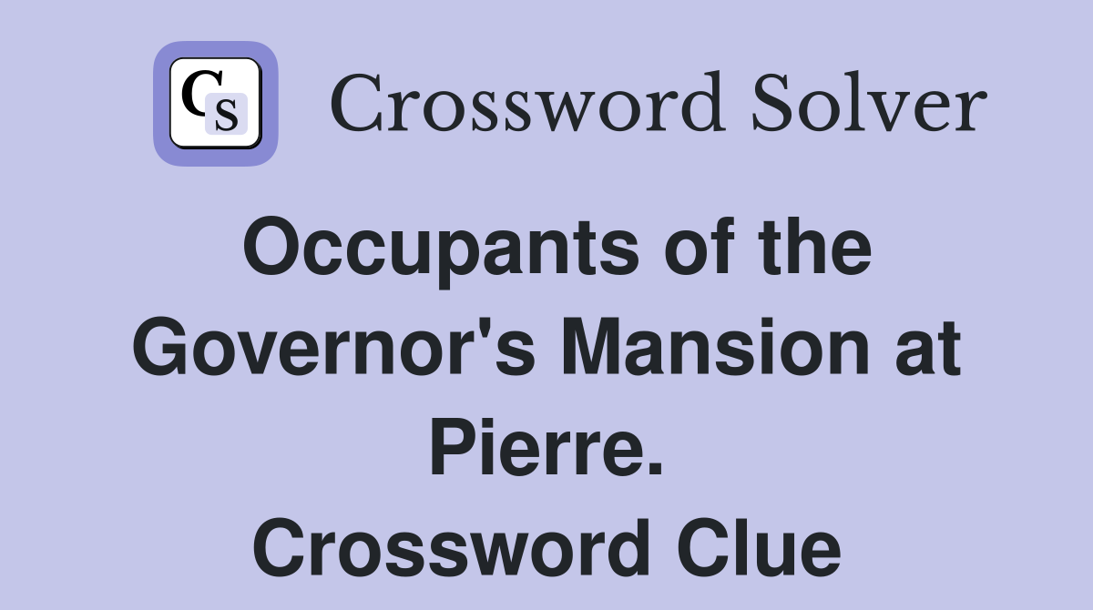 Occupants of the Governor's Mansion at Pierre. Crossword Clue