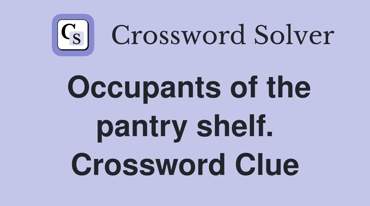 Occupants of the pantry shelf. Crossword Clue