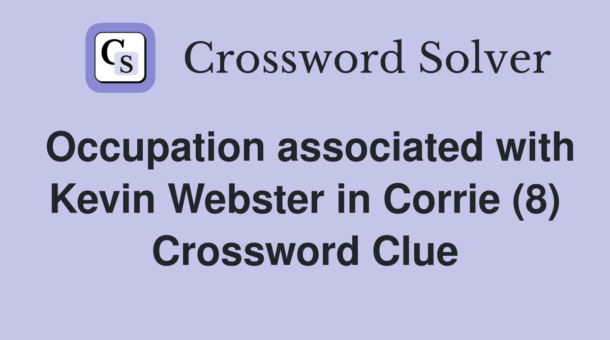 Occupation associated with Kevin Webster in Corrie (8) Crossword Clue