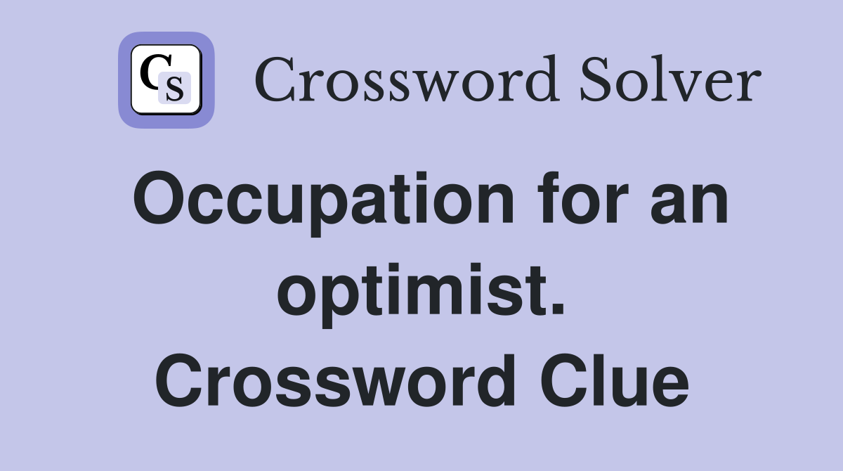 Occupation for an optimist. Crossword Clue