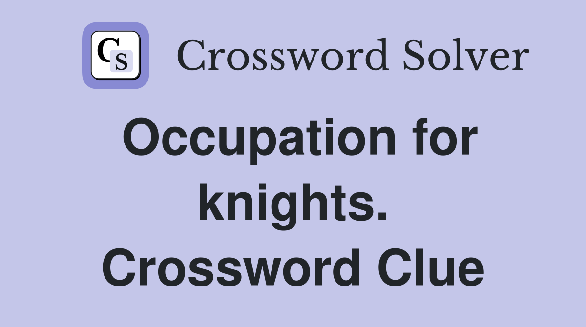 Occupation for knights. Crossword Clue
