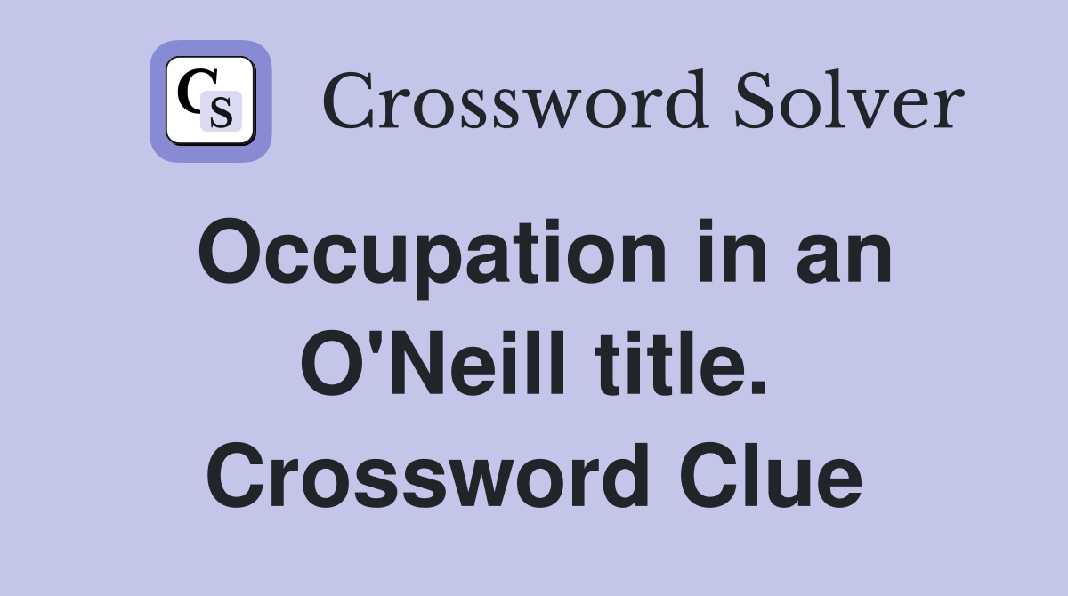 Occupation in an O'Neill title. Crossword Clue