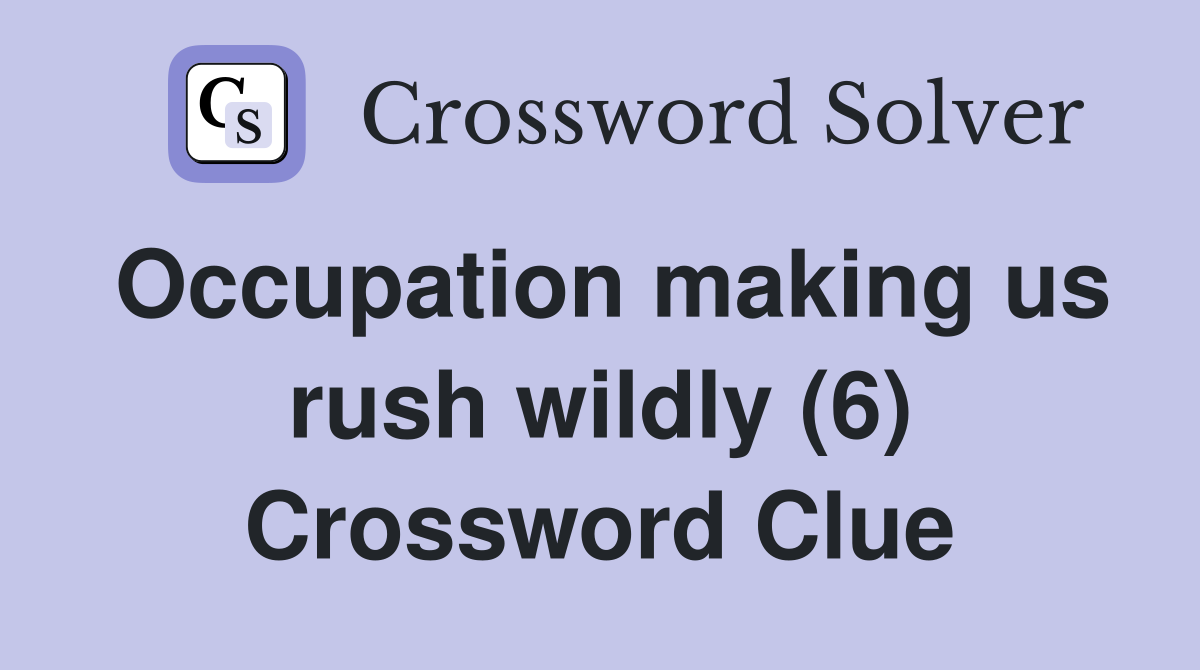 Occupation making us rush wildly (6) Crossword Clue