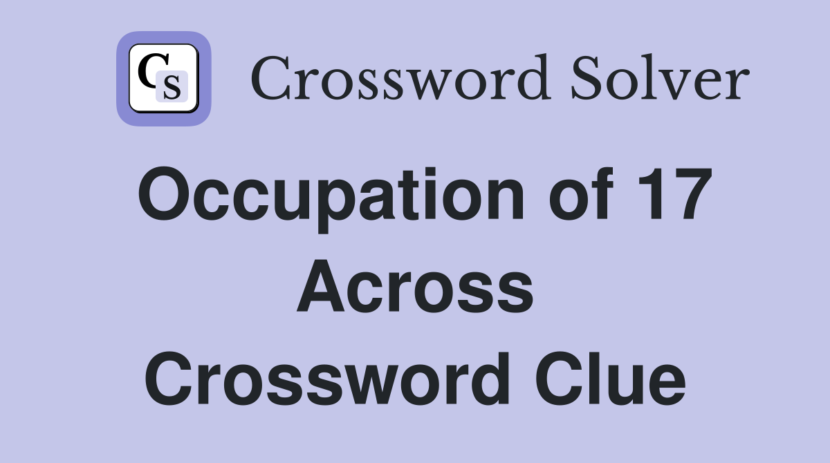 Occupation of 17 Across Crossword Clue