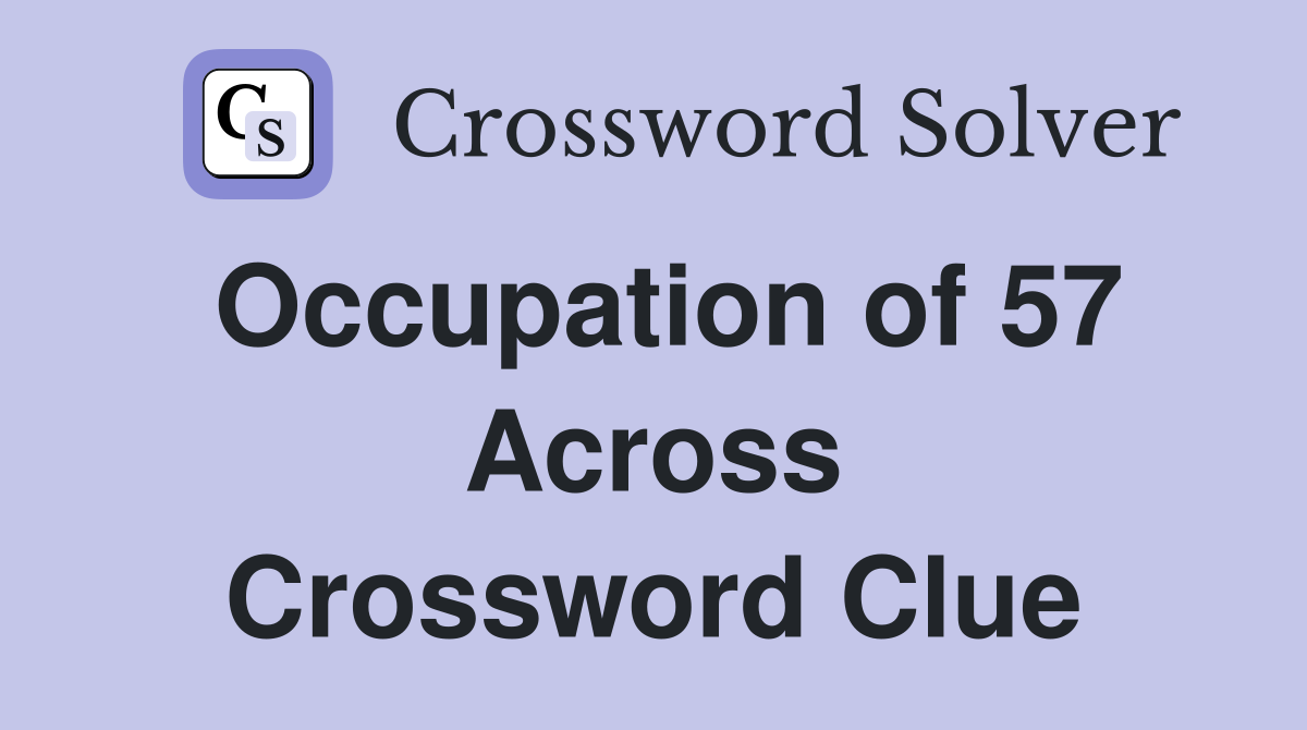 Occupation of 57 Across Crossword Clue