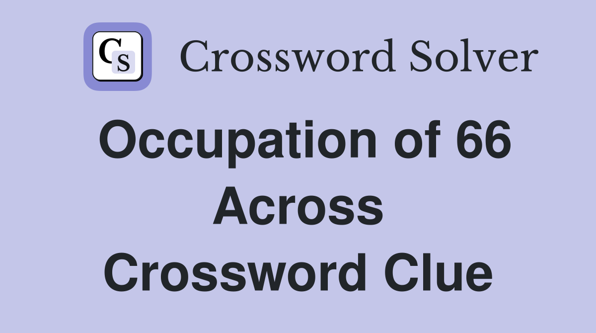 Occupation of 66 Across Crossword Clue