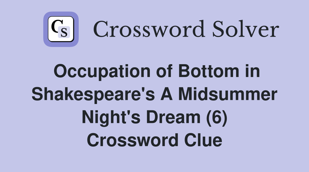 Occupation of Bottom in Shakespeare's A Midsummer Night's Dream (6) Crossword Clue