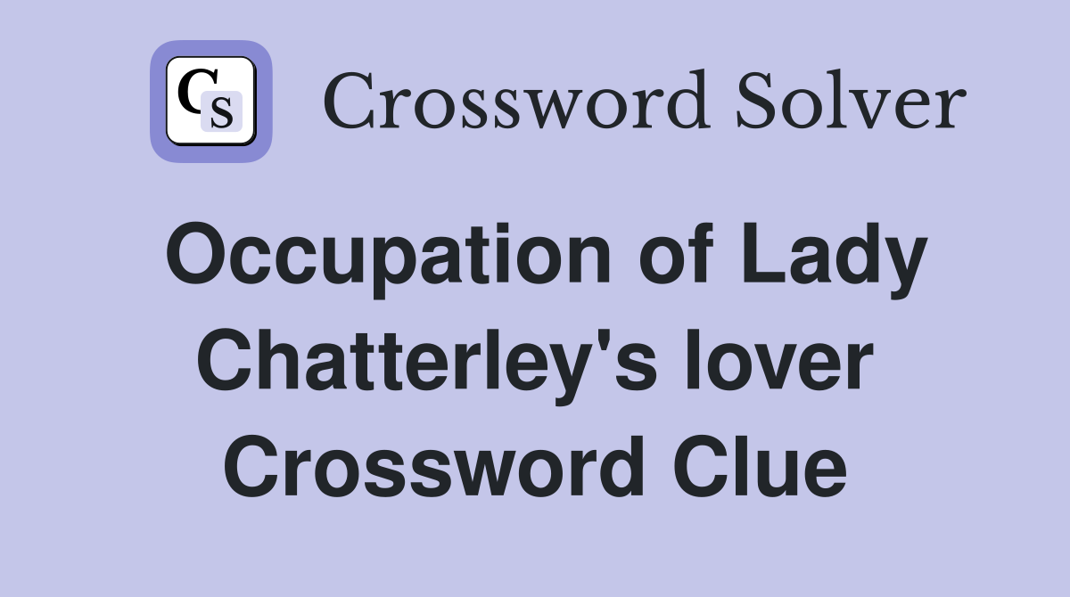 Occupation of Lady Chatterley's lover Crossword Clue