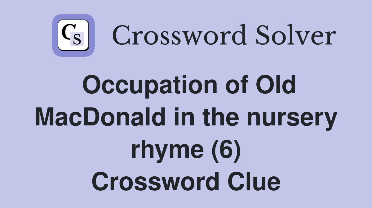 Occupation of Old MacDonald in the nursery rhyme (6) Crossword Clue