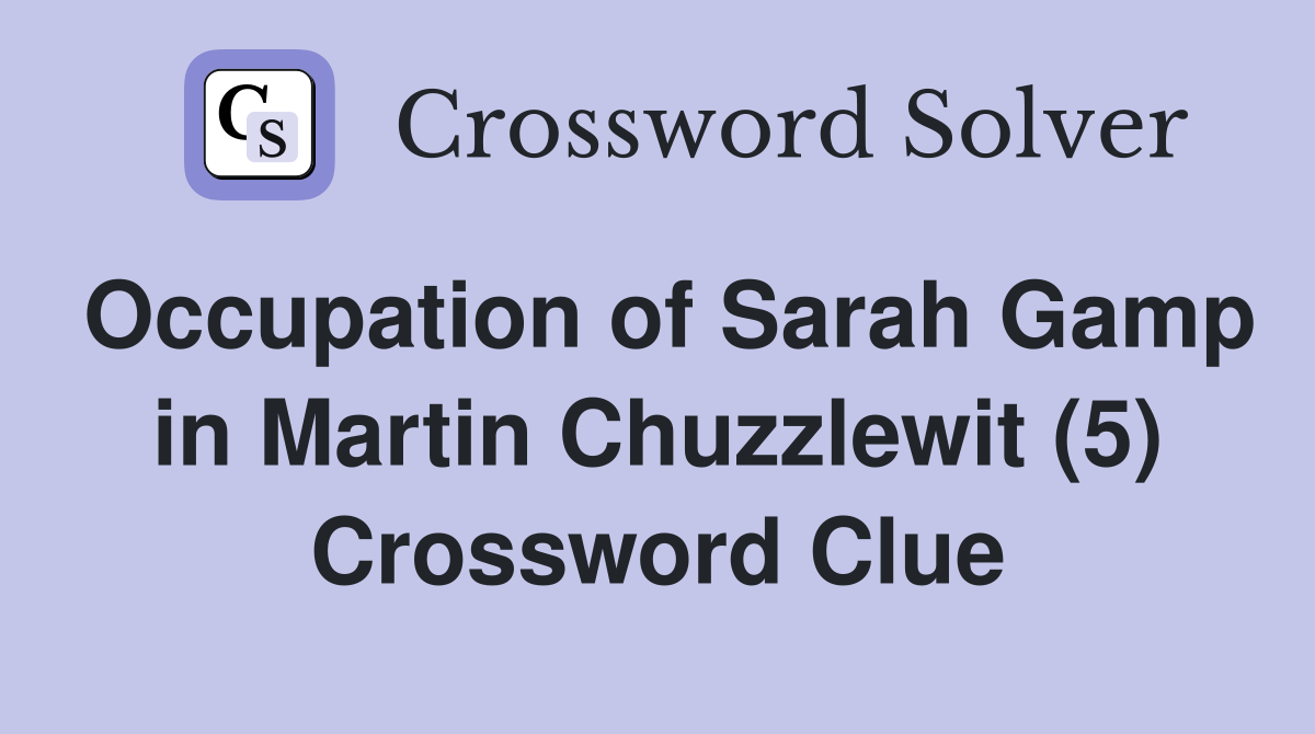 Occupation of Sarah Gamp in Martin Chuzzlewit (5) Crossword Clue