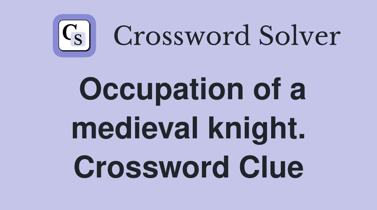 Occupation of a medieval knight. Crossword Clue