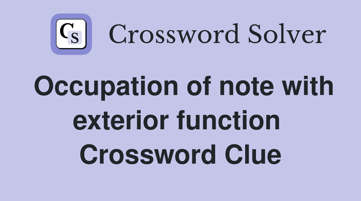 Occupation of note with exterior function  Crossword Clue