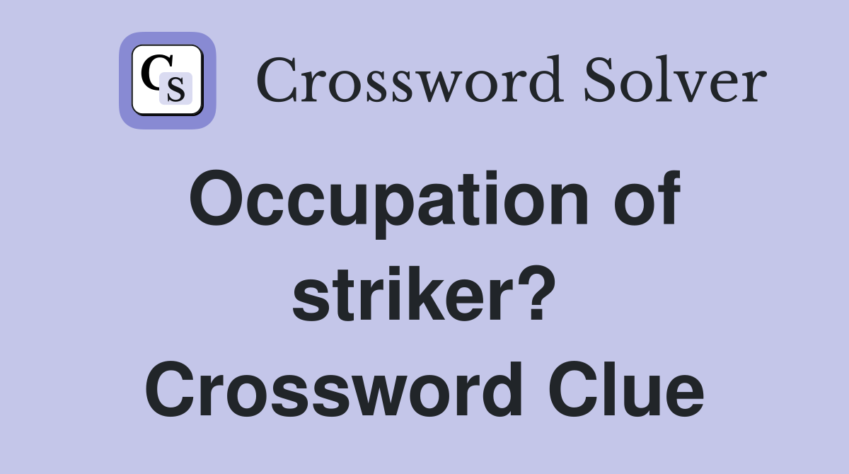 Occupation of striker? Crossword Clue