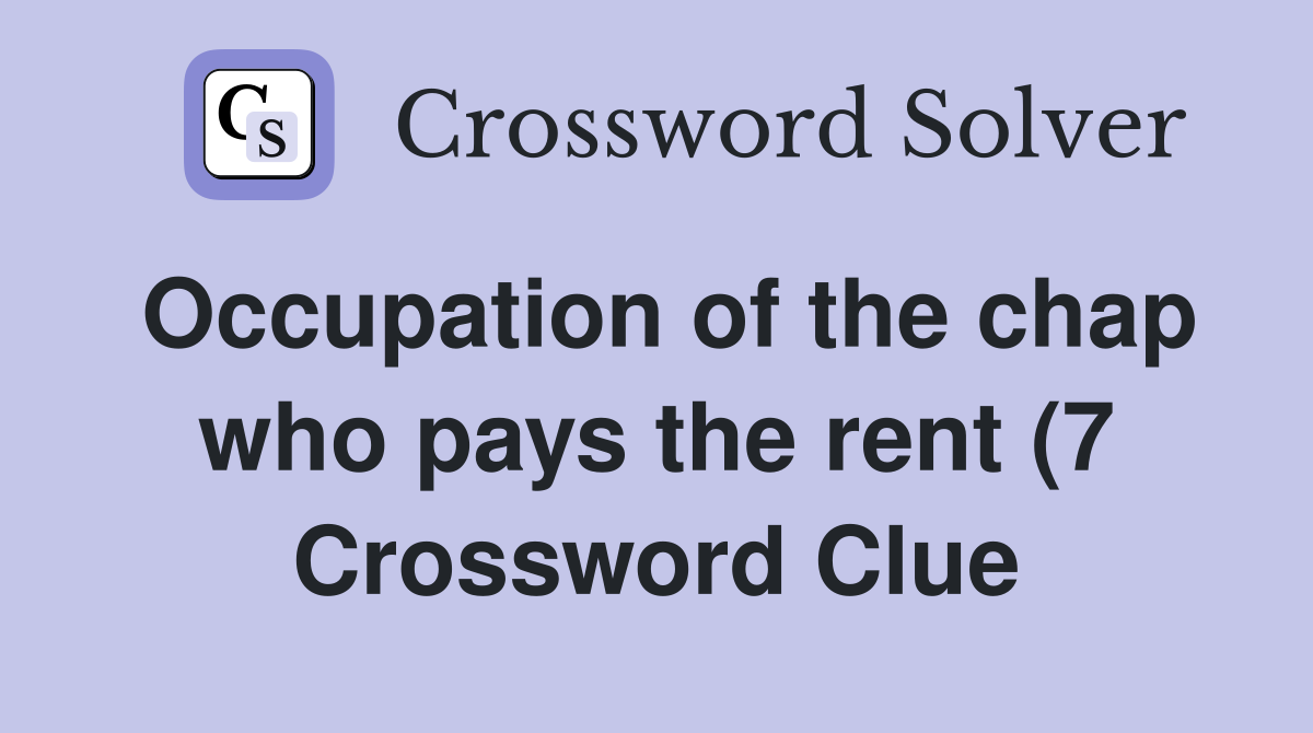 Occupation of the chap who pays the rent (7) Crossword Clue Answers Occupation of the chap who pays the rent (7) Crossword Clue Answers