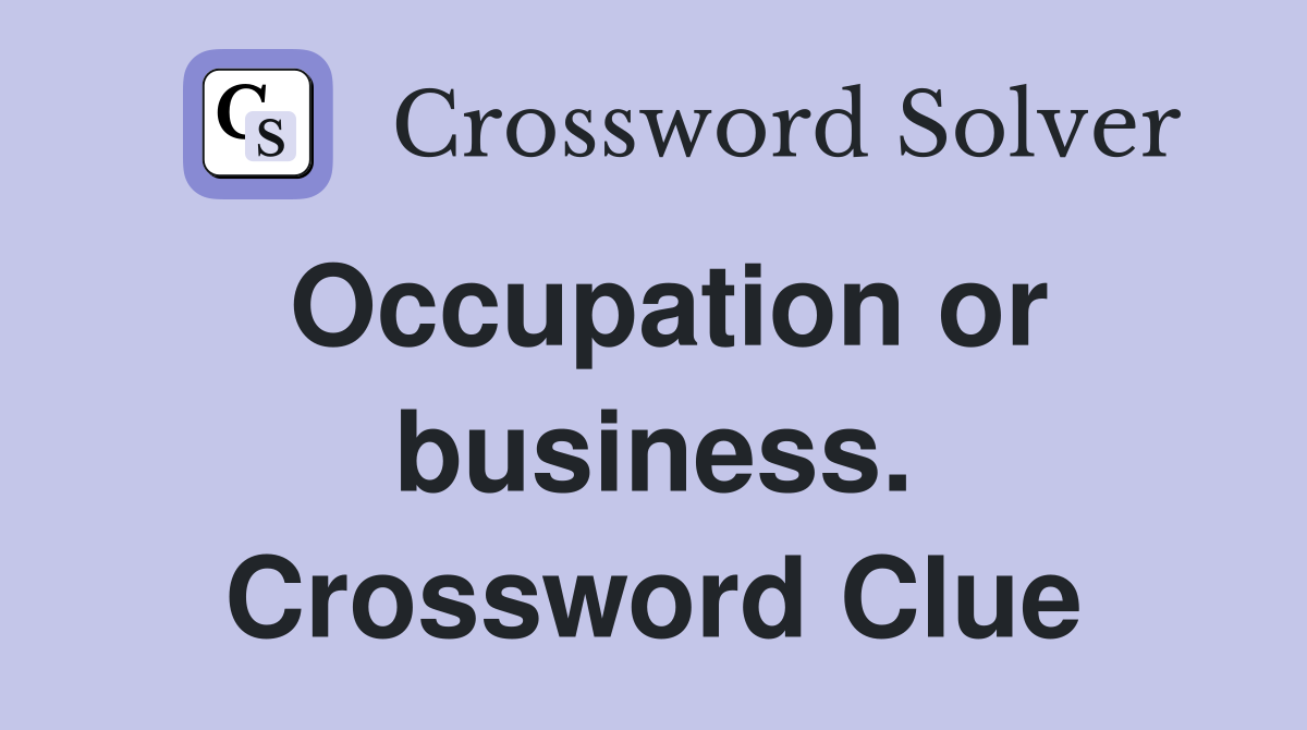 Occupation or business. Crossword Clue