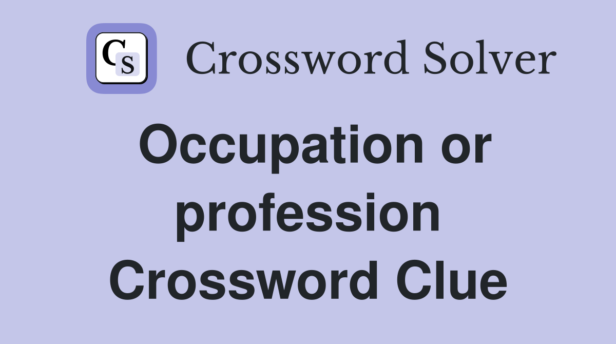 Occupation or profession Crossword Clue