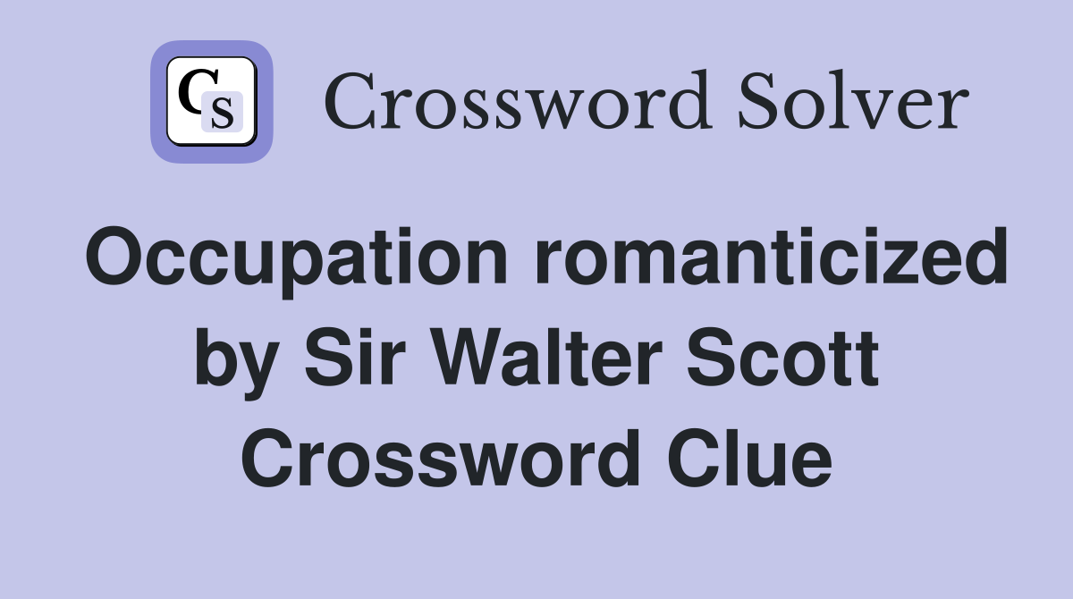Occupation romanticized by Sir Walter Scott Crossword Clue