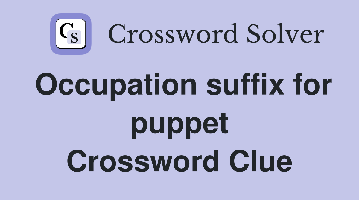 Occupation suffix for puppet Crossword Clue