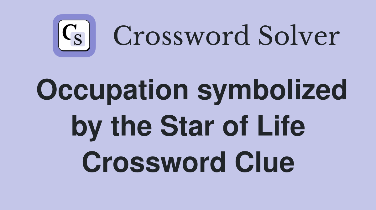 Occupation symbolized by the Star of Life Crossword Clue
