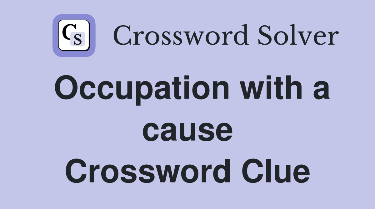 Occupation with a cause Crossword Clue