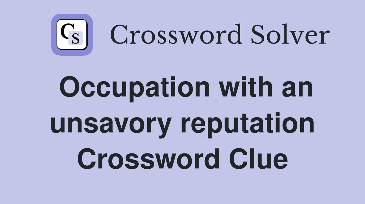 Occupation with an unsavory reputation Crossword Clue