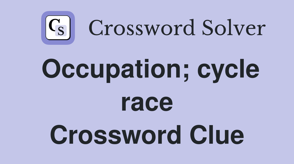 Occupation; cycle race Crossword Clue