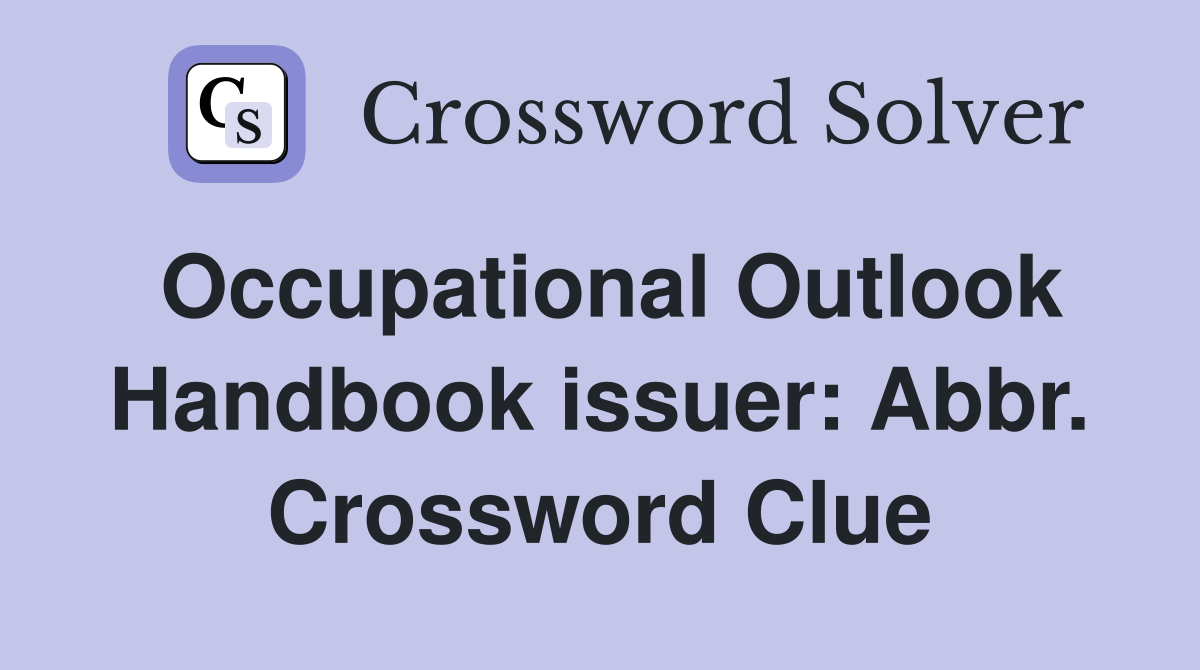 Occupational Outlook Handbook issuer: Abbr. Crossword Clue