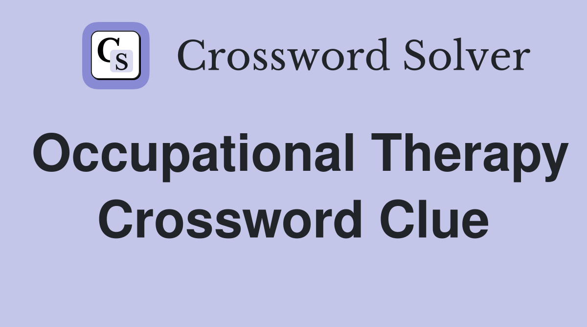 Occupational Therapy Crossword Clue