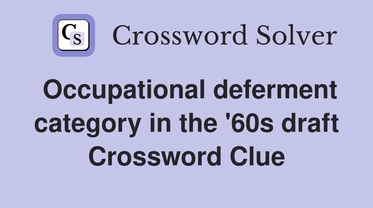 Occupational deferment category in the '60s draft Crossword Clue